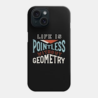 Life is Pointless Without Geometry Phone Case