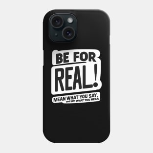 Be for real! Phone Case