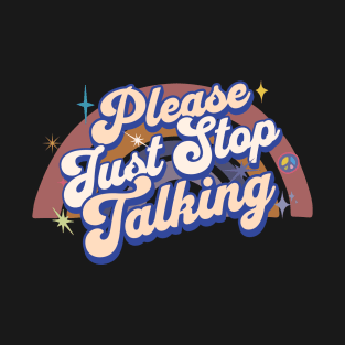 Please Just Stop Talking T-Shirt