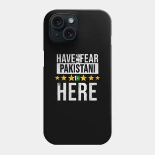 Have No Fear The Pakistani Is Here - Gift for Pakistani From Pakistan Phone Case