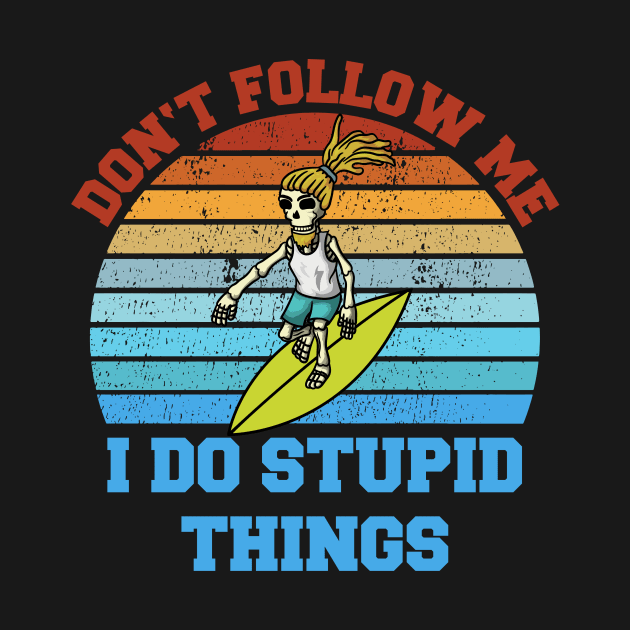 Don't follow me I do stupid things Skeleton Surfer by Gufbox