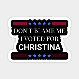 Don't Blame Me I Voted For Christina Magnet