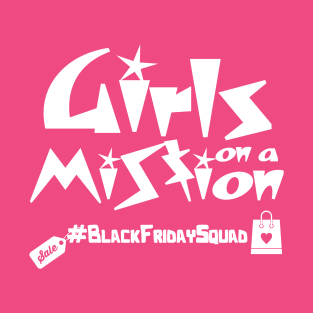 Girls on a mession , black friday squad T-Shirt