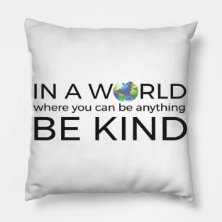 In A World Where You Can Be Anything Be Kind Unity Pillow