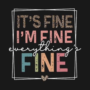 It's Fine I'm Fine Everything's Fine T-Shirt