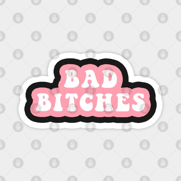 Bad Bitches Magnet by CityNoir