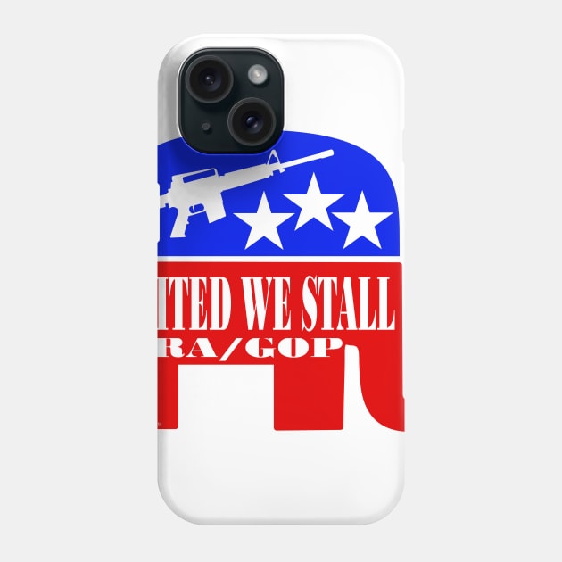 United We Stall - NRA/GOP Phone Case by FunkilyMade