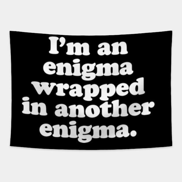 I’m an enigma wrapped in another enigma. Tapestry by MatsenArt