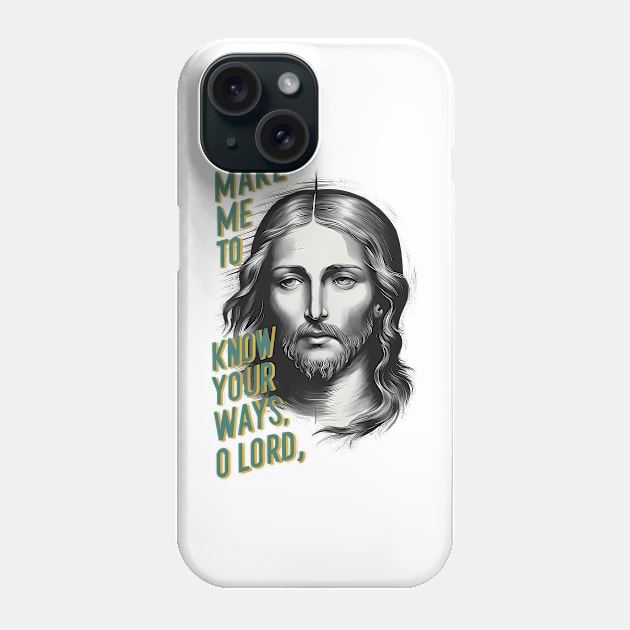 Divine Request: Make Me Know Your Ways, O Lord Phone Case by coollooks