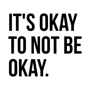 It's Okay not to be Okay. Shirt T-Shirt