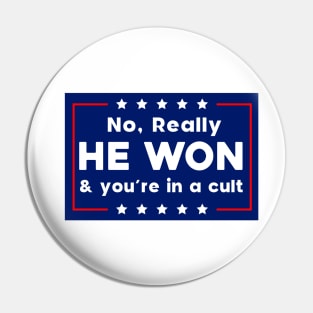 No Really He Won & you're in a cult Pin