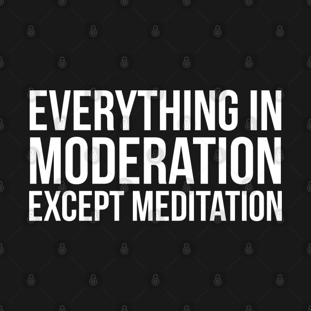 Everything In Moderation Except Meditation by evokearo