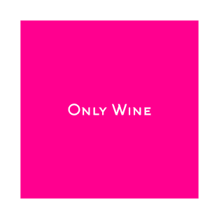 Only Wine T-Shirt