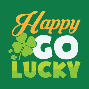 Happy Go Lucky St. Patrick's Day Quote T-Shirt