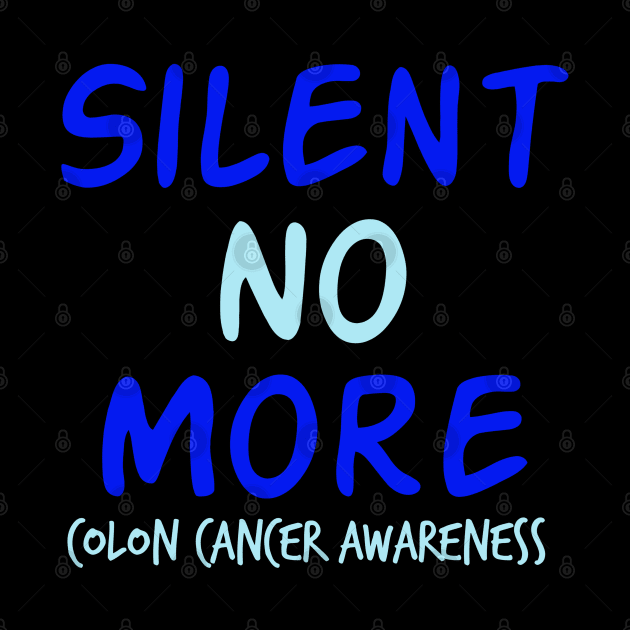 Silent No More Colon Cancer Symptoms Awareness Ribbon by YourSelf101