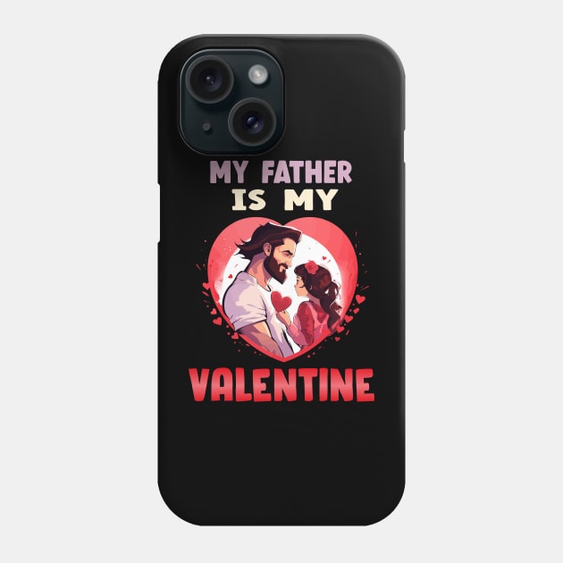 My father is my valentine Phone Case by Printashopus