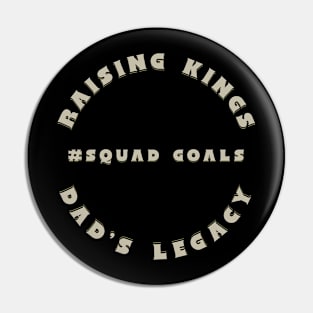 Raising Kings Dad's Legacy Squad Goals Pin