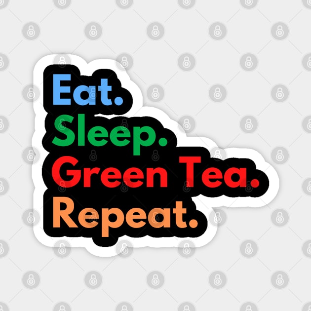 Eat. Sleep. Green Tea. Repeat. Magnet by Eat Sleep Repeat