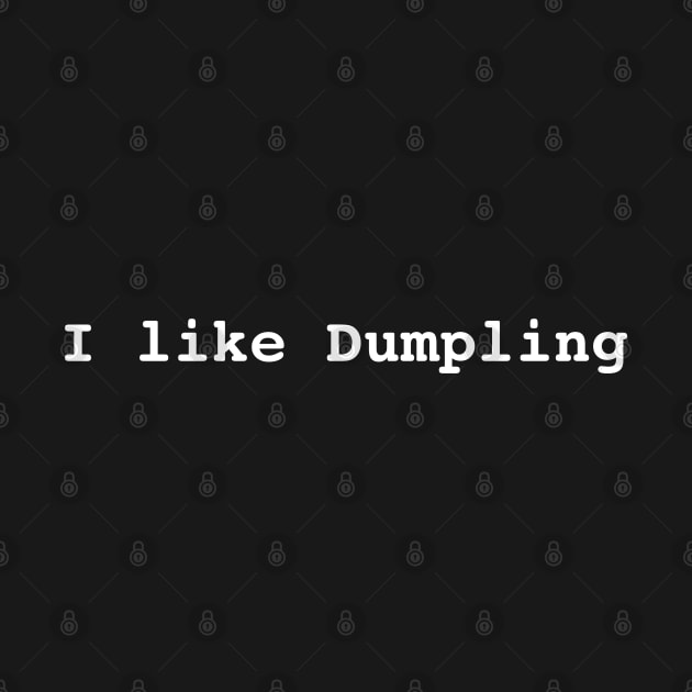 I Like Dumpling Asian Food by Trippycollage