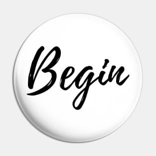 Begin - Motivational Affirmation Mantra Pin