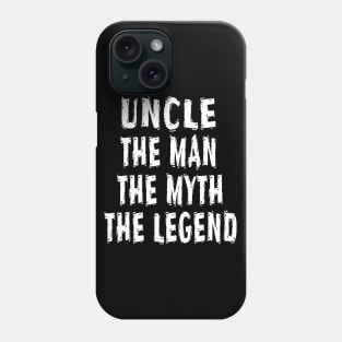 Uncle The Man The Myth The Legend Phone Case