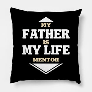 My father is my life mentor Pillow