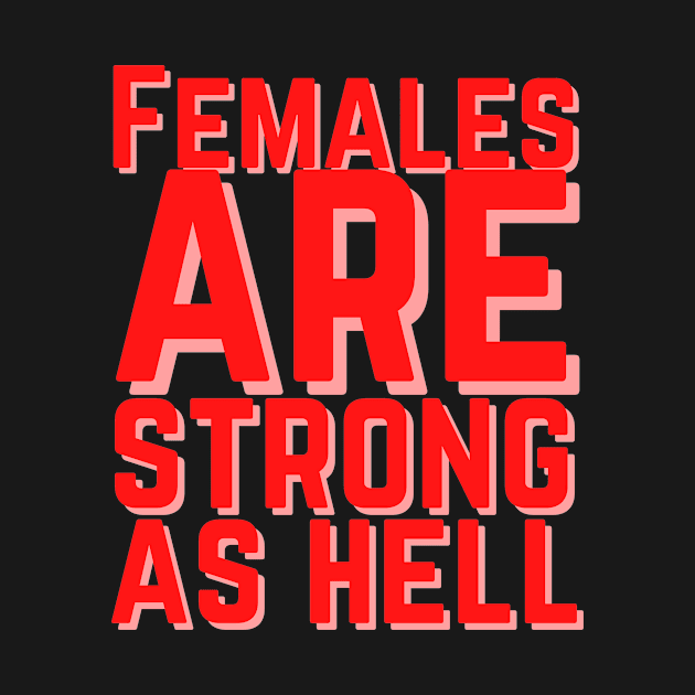 Females are strong as hell by Feminist Vibes