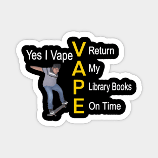 Yes I Vape Return My Library Books On Time Magnet