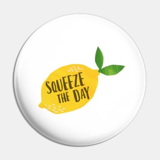 Squeeze the Day Pin