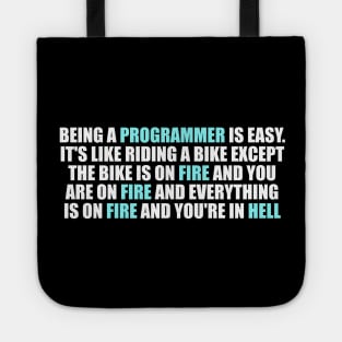 Being a Programmer is Easy. It's like riding a bike Except the bike is on fire and you are on fire and everything is on fire and you're in hell Tote