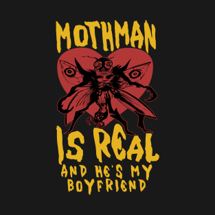 Mothman Is Real And He's My Boyfriend - Cryptid, Oddly Specific, Meme, Ironic T-Shirt