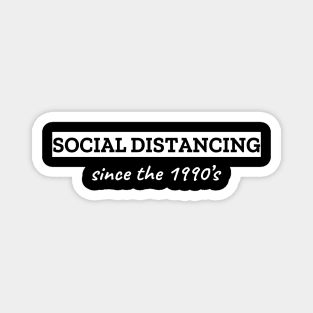 Social Distancing Since The 1990's Magnet