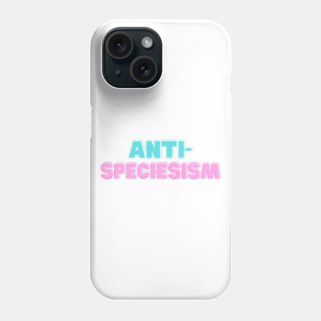 ANTI SPECIESISM Phone Case by Green Art Service