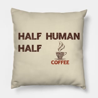 Half Human Half Coffee Pillow