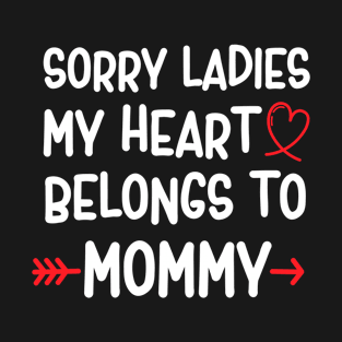 sorry ladies my heart belongs to mommy T-Shirt