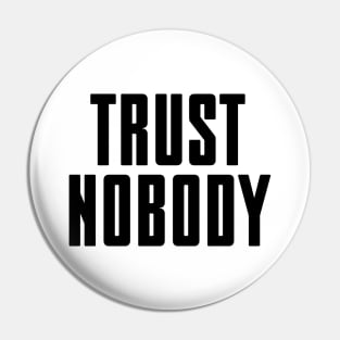 Trust nobody - black text Pin