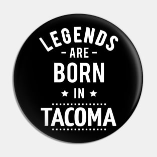 Legends Are Born In Tacoma Pin