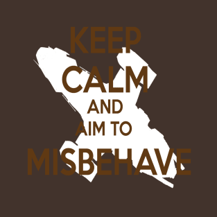 Keep Calm and aim to Misbehave T-Shirt