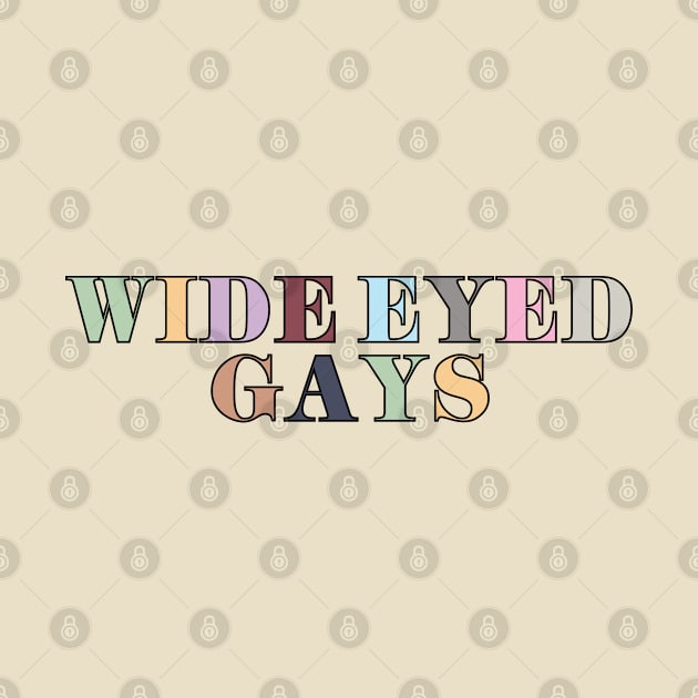 Wide Eyed Gays by Likeable Design