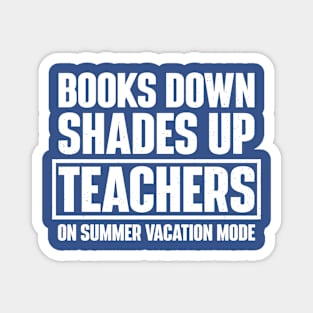 Books Down Shades Up – Teachers on Summer Vacation Mode Magnet