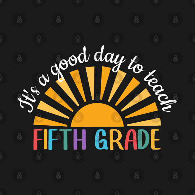 It's A Good Day To Teach Fifth Grade, Fifth Grade Teacher Gift, Cool 5th Grade Teacher by yass-art