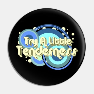 Try A Little Tenderness Pin