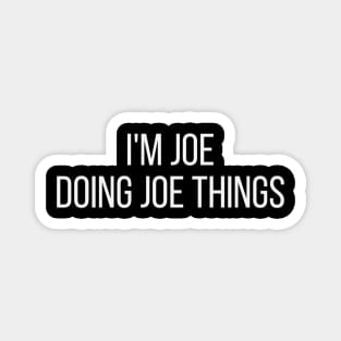 I'm Joe doing Joe things Magnet