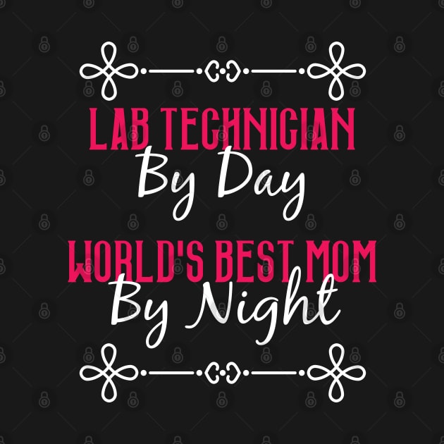 Lab Technician By Day Worlds Best Mom By Night T-Shirt by GreenCowLand