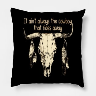 It Ain't Always The Cowboy That Rides Away Bull Skull Quotes Music Feathers Pillow