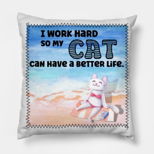 I Work Hard So My Cat Can Have A Better Life In The Sunshine Pillow