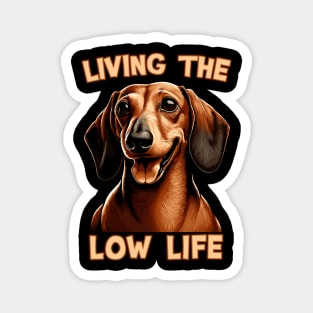 Dachshund - Living the Low Life | Gift for Doxie Lovers Magnet