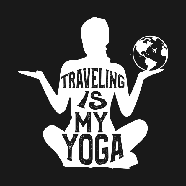 Funny Saying Traveling is My Yoga by Bungee150