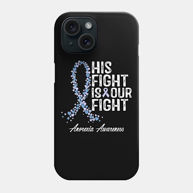 Anorexia Awareness His Fight Is Our Fight Phone Case by RW