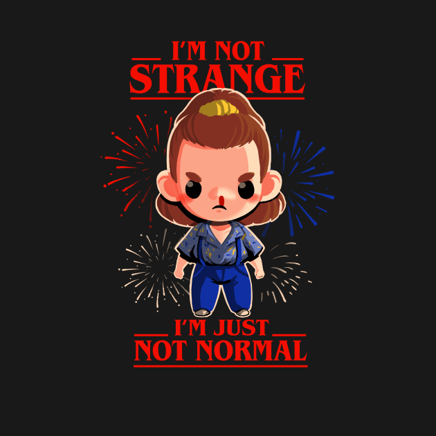 I'm not strange Eleven - Stranger Things TV Show - Motivational Quote by BlancaVidal